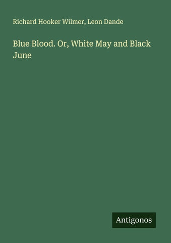 Blue Blood. Or, White May and Black June