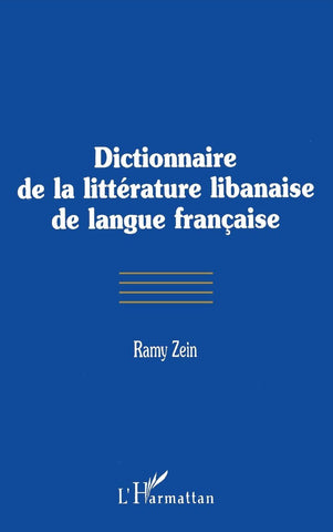 DICTIONNAIRE DE LA LITTÉRATURE LIBANAISE DE LANGUE FRANÇAISE