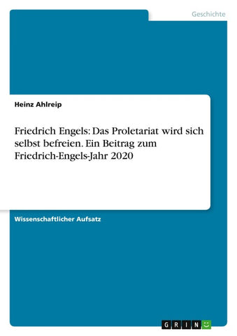 Friedrich Engels: Das Proletariat wird sich selbst befreien. Ein Beitrag zum Friedrich-Engels-Jahr 2020