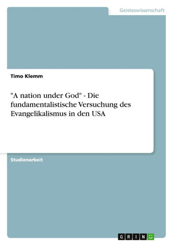 "A nation under God" - Die fundamentalistische Versuchung des Evangelikalismus in den USA