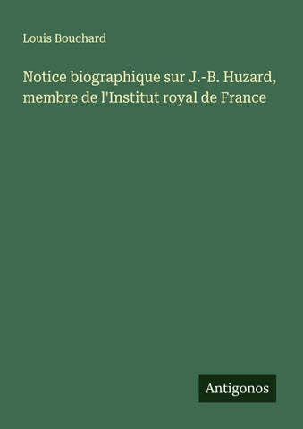 Notice biographique sur J.-B. Huzard, membre de l'Institut royal de France