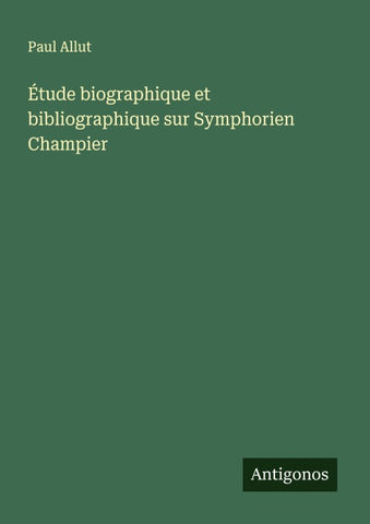 Étude biographique et bibliographique sur Symphorien Champier