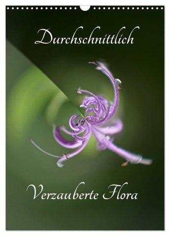 Durchschnittlich - Verzauberte Flora (Wandkalender 2027 DIN A3 hoch), CALVENDO Monatskalender