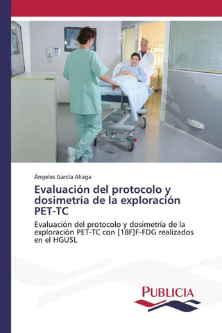 Evaluación del protocolo y dosimetría de la exploración PET-TC