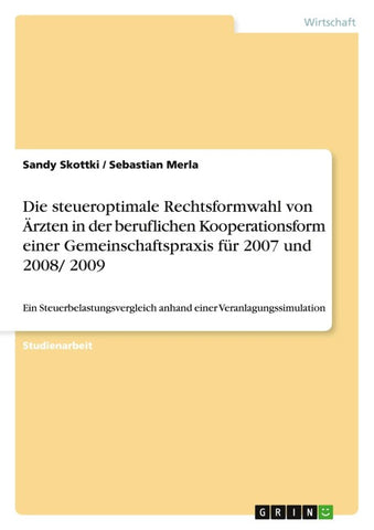 Die steueroptimale Rechtsformwahl von Ärzten in der beruflichen Kooperationsform einer Gemeinschaftspraxis für 2007 und 2008/ 2009