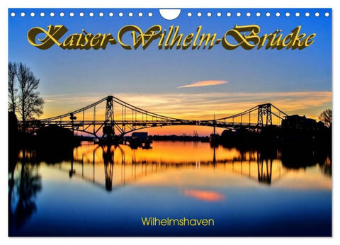 Kaiser-Wilhelm-Brücke Wilhelmshaven (Wandkalender 2027 DIN A4 quer), CALVENDO Monatskalender