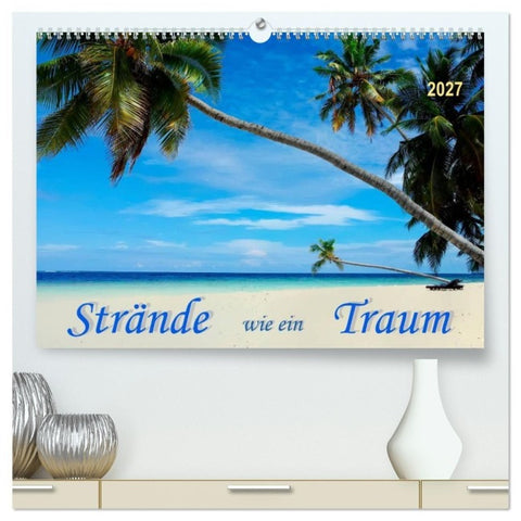 Strände wie ein Traum (hochwertiger Premium Wandkalender 2027 DIN A2 quer), Kunstdruck in Hochglanz