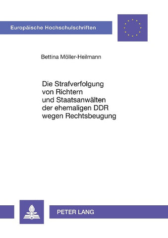 Die Strafverfolgung von Richtern und Staatsanwälten der ehemaligen DDR wegen Rechtsbeugung