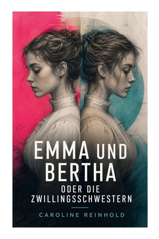 Emma und Bertha oder die Zwillingsschwestern