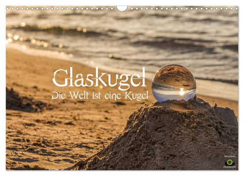 Glaskugel, Die Welt ist eine Kugel (Wandkalender 2026 DIN A3 quer), CALVENDO Monatskalender