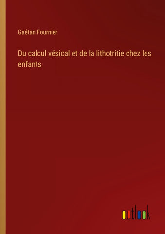 Du calcul vésical et de la lithotritie chez les enfants