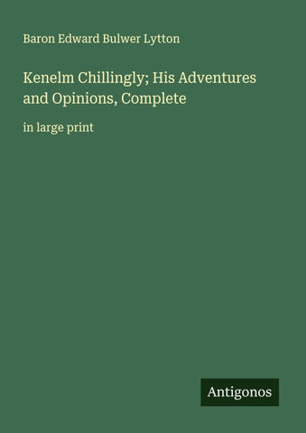 Kenelm Chillingly; His Adventures and Opinions, Complete