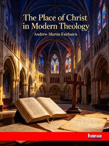 The Place of Christ in Modern Theology