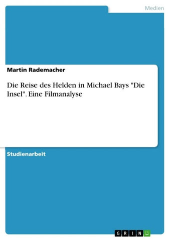 Die Reise des Helden in Michael Bays "Die Insel". Eine Filmanalyse