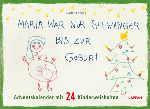 Maria war nur schwanger bis zur Geburt – Adventskalender mit 24 Kinderweisheiten
