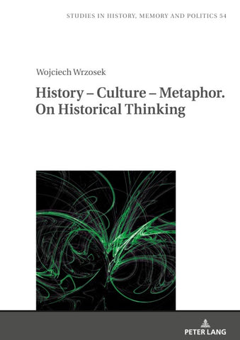History – Culture – Metaphor. On Historical Thinking