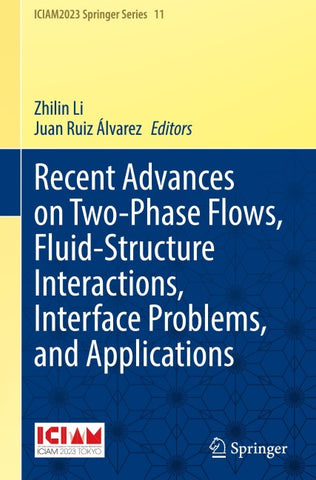 Recent Advances on Two-Phase Flows, Fluid-Structure Interactions, Interface Problems, and Applications