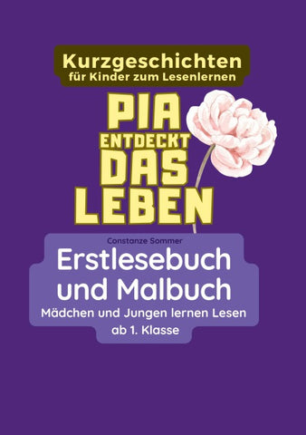 Pia entdeckt das Leben - Erstlesebuch und Malbuch für Mädchen und Jungen ab 1. Klasse