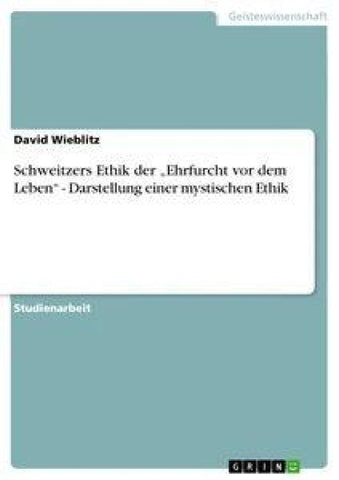Schweitzers Ethik der "Ehrfurcht vor dem Leben" - Darstellung einer mystischen Ethik