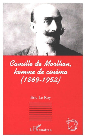 Camille de Morlhon, homme de cinéma (1869-1952)