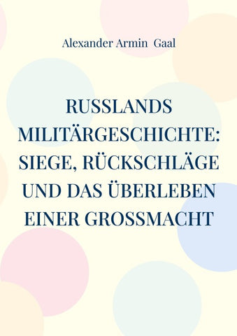 Russlands Militärgeschichte: Siege, Rückschläge und das Überleben einer Großmacht