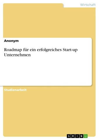 Roadmap für ein erfolgreiches Start-up Unternehmen
