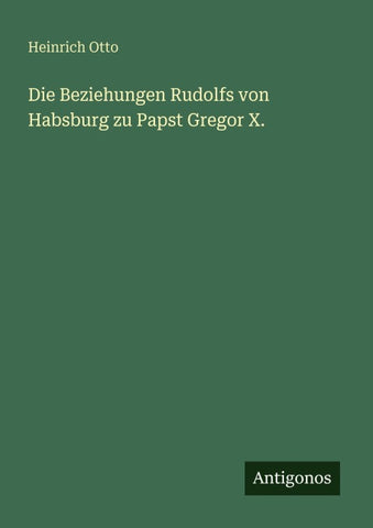 Die Beziehungen Rudolfs von Habsburg zu Papst Gregor X.