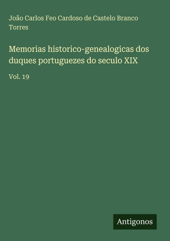 Memorias historico-genealogicas dos duques portuguezes do seculo XIX
