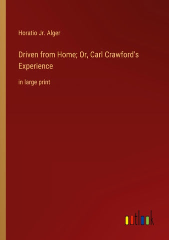 Driven from Home; Or, Carl Crawford's Experience