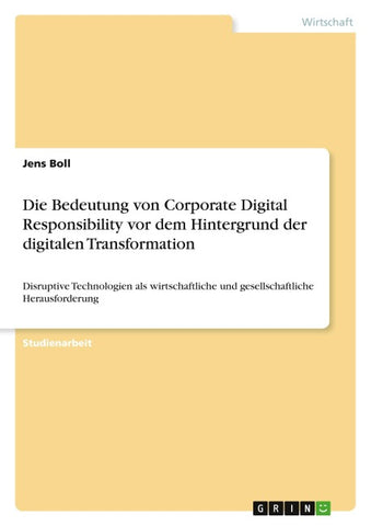 Die Bedeutung von Corporate Digital Responsibility vor dem Hintergrund der digitalen Transformation
