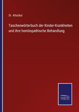 Taschenwörterbuch der Kinder-Krankheiten und ihre homöopathische Behandlung