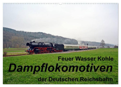 Feuer Wasser Kohle - Dampflokomotiven der Deutschen Reichsbahn (Wandkalender 2027 DIN A2 quer), CALVENDO Monatskalender