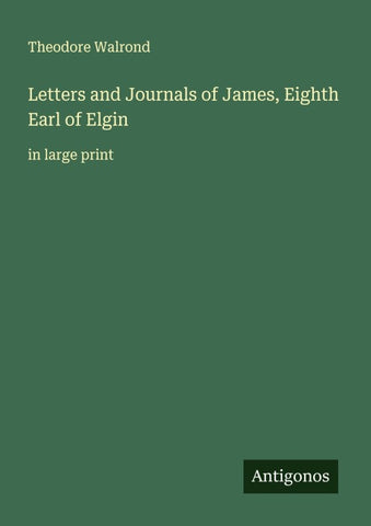 Letters and Journals of James, Eighth Earl of Elgin