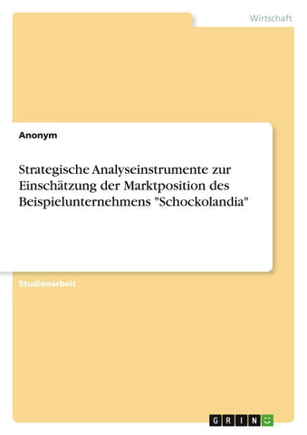 Strategische Analyseinstrumente zur Einschätzung der Marktposition des Beispielunternehmens "Schockolandia"