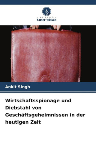 Wirtschaftsspionage und Diebstahl von Geschäftsgeheimnissen in der heutigen Zeit