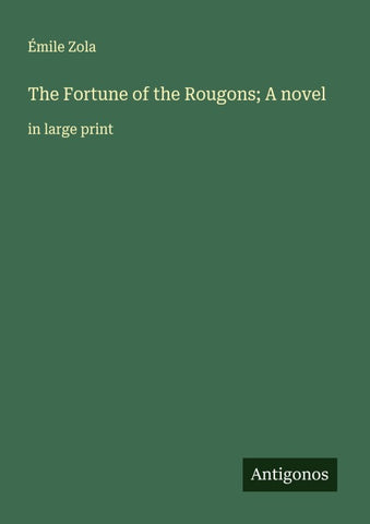 The Fortune of the Rougons; A novel