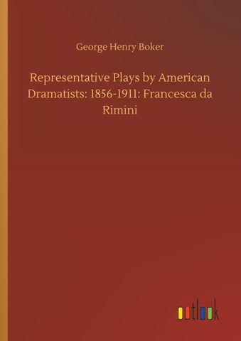 Representative Plays by American Dramatists: 1856-1911: Francesca da Rimini