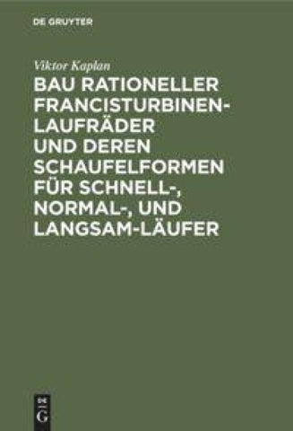 Bau rationeller Francisturbinen-Laufräder und deren Schaufelformen für Schnell-, Normal-, und Langsam-Läufer