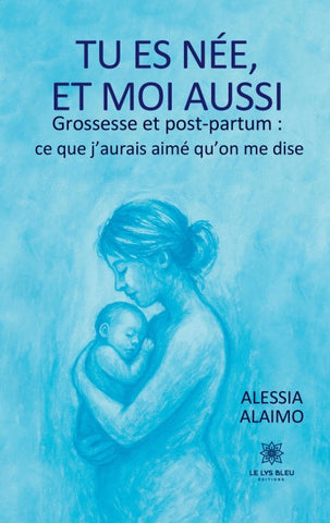 Tu es née, et moi aussi Grossesse et post-partum : ce que j'aurais aimé qu'on me dise