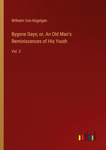 Bygone Days; or, An Old Man's Reminiscences of His Youth