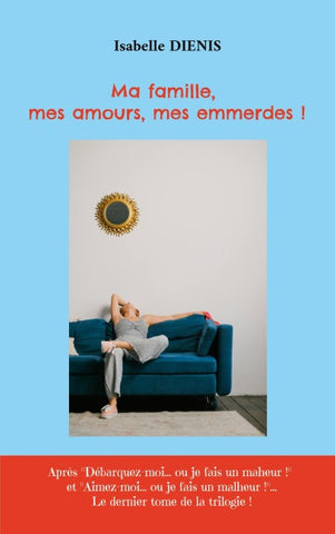 Ma famille, mes amours, mes emmerdes !