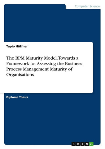 The BPM Maturity Model. Towards a Framework for Assessing the Business Process Management Maturity of Organisations
