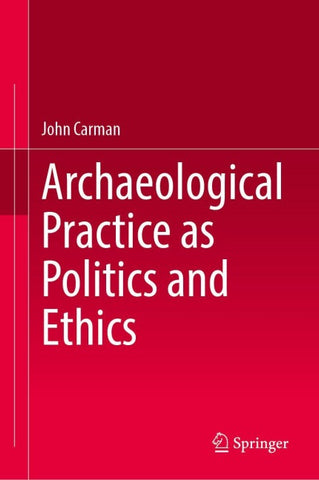 Archaeological Practice as Politics and Ethics