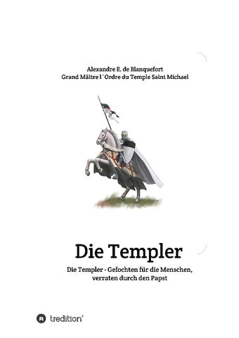 Die Templer - Gefochten für die Menschen, verraten durch den Papst