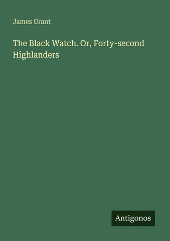 The Black Watch. Or, Forty-second Highlanders