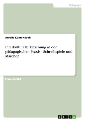 Interkulturelle Erziehung in der pädagogischen Praxis - Schreibspiele und Märchen