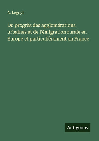 Du progrès des agglomérations urbaines et de l'émigration rurale en Europe et particulièrement en France
