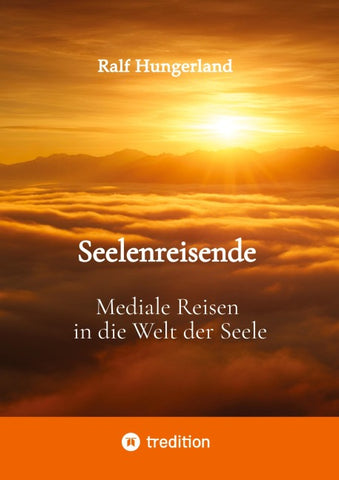 Seelenreisende - Mediale Reisen in die Welt der Seele