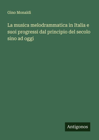 La musica melodrammatica in Italia e suoi progressi dal principio del secolo sino ad oggi