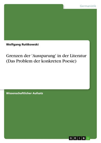 Grenzen der 'Aussparung' in der Literatur (Das Problem der konkreten Poesie)